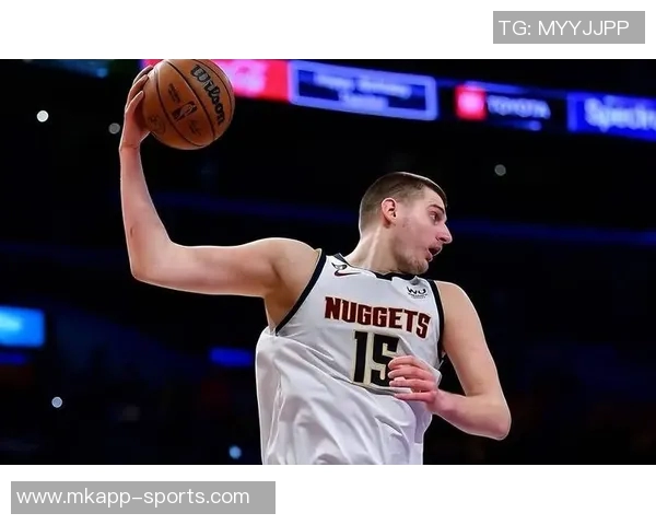 法里埃德力挺约基奇称其努力不懈新秀时期身材臃肿如今已成肌肉男